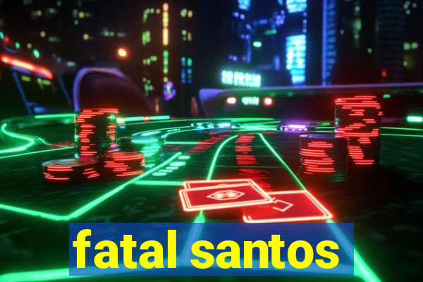 fatal santos